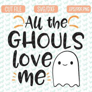 All the ghouls Love me SVG, DXF, EPS, png Files for Cutting Machines Cameo or Cricut - Halloween Svg, Ghost Svg