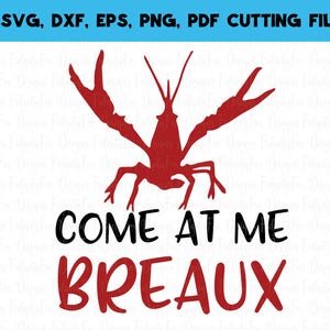 Come at me breaux Crawfish SVG Cajun Svg Dxf Eps Pdf Png