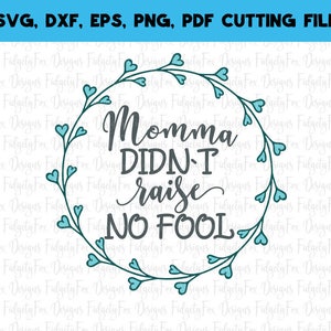 Momma didnt raise no fool SVG, DXF, EPS, png Files for Cutting Machines Cameo or Cricut - Southern svg, Rustic svg