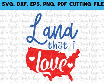 4th of July SVG Cutting file,land that i love Svg DXF, EPS,Pdf Png Files for Cutting Machines Cameo or Cricut independence day Svg