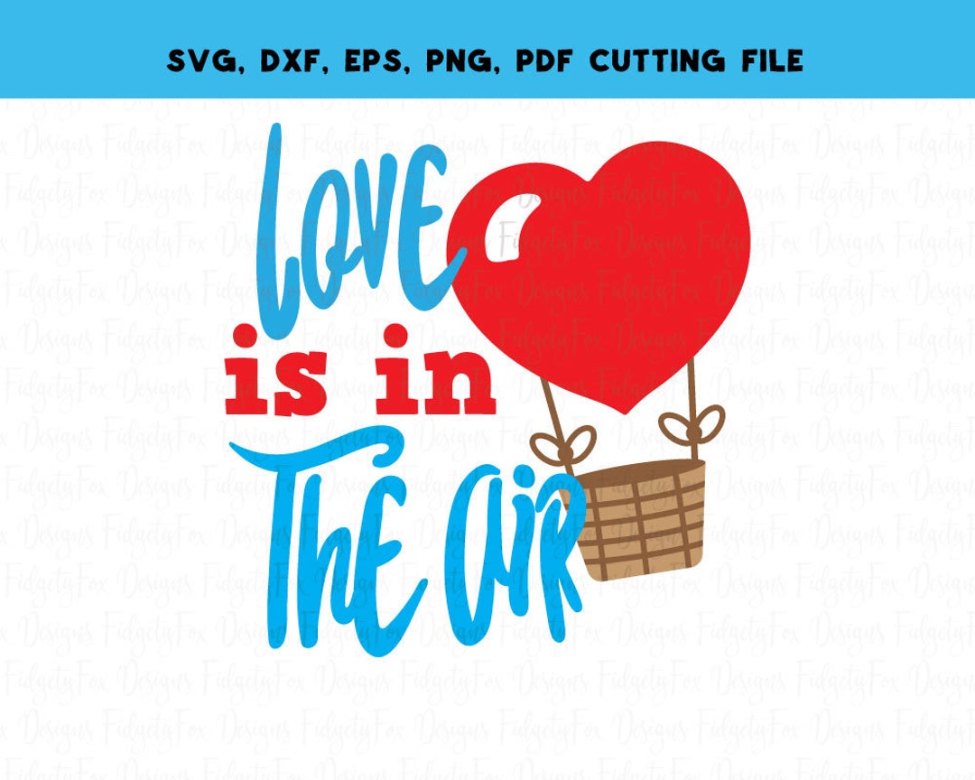 Love is in the Air Valentine Balloon Svg Dxf Png Pdf Valentine Cut File ...