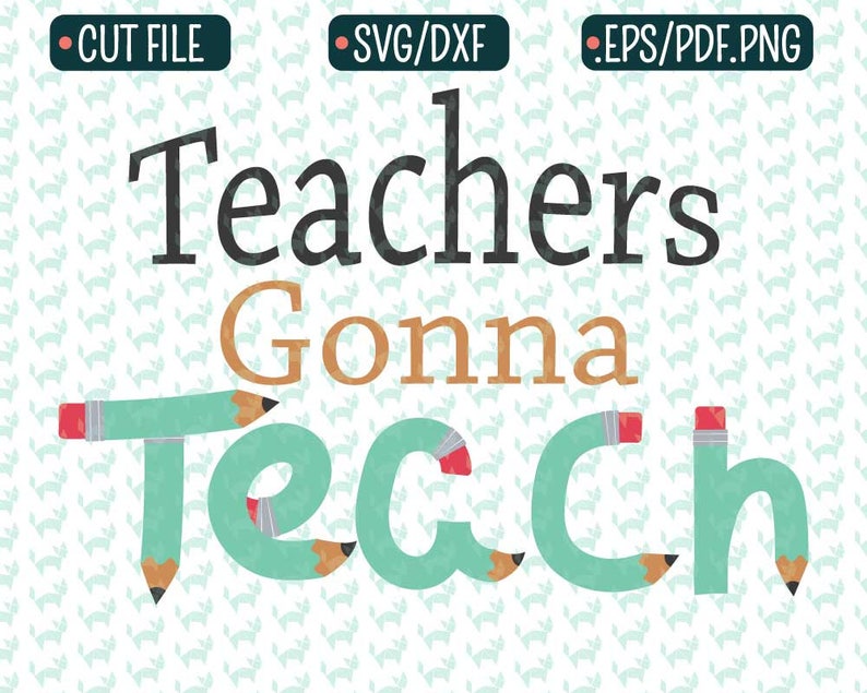 Free Free Teachers Gonna Teach Svg 796 SVG PNG EPS DXF File