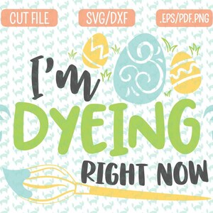 Estou tingindo agora Páscoa SVG DXF, EPS, png Arquivos para máquinas de corte Cameo ou Cricut - Easter Pun Svg Easter Egg svg