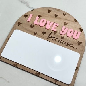I Love You Sign, Valentine&#39;s Day, Dry Erase Sign, Love Note, I Love You Because, Message Sign, Valentines Sign, Wood Sign, Acrylic Sign