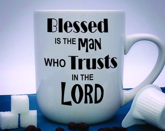 Blessed is the Man who Trusts in the Lord - Christian Coffee Mug - Jeremiah 17:7 - Inspirational Mug - Coffee Cup - Christian Gift - Blessed