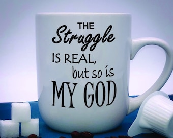 The Struggle is Real, But so is My God - Christian Coffee Mug - God is Bigger - Christian Gift - Bible Verse Cup