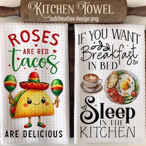 May include: Two white kitchen towels with humorous text and illustrations. One towel reads "Roses are red, tacos are delicious" with a taco character. The other says "If you want breakfast in bed, sleep in the kitchen."