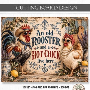 May include: A rectangular cutting board design featuring a rooster wearing a straw hat and sunglasses, and a hen wearing a red polka dot headscarf and pearl necklace. The text reads An old ROOSTER and a HOT CHICK live here. 16x12 inches.
