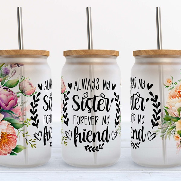 Glass Can Wrap - Always My Sister, Forever My Friend Sublimation Design, 16 oz Libbey Glass Can Tumbler #GLC