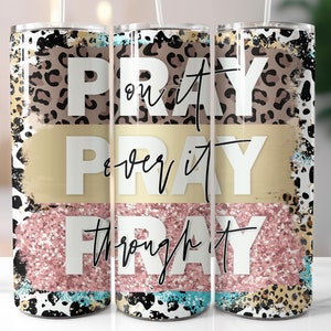 Pray on it Pray over it Pray Through it 20oz Skinny Tumbler Sublimation Design, Faight Bible Verse (plus 9 FREE Designs Included!)#STD