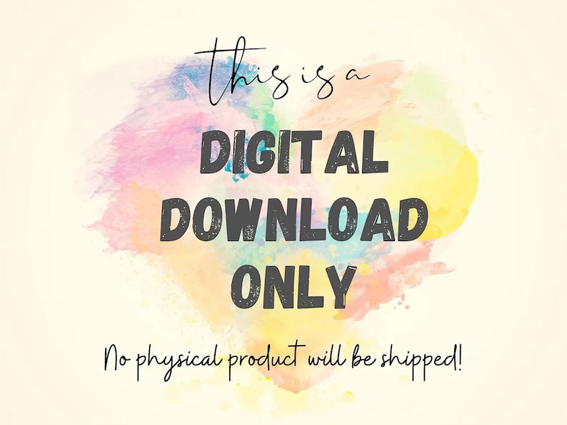May include: A digital download graphic with a watercolour background of pastel colours. The text reads "This is a DIGITAL DOWNLOAD ONLY. No physical product will be shipped!"