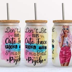 Glas kann wickeln - lustiges sarkastisches Zitat Mode Mädchen Sublimation Design, 16 oz Libbey Glasbecher, lassen Sie sich nicht von diesem niedlichen Gesicht täuschen #GLC