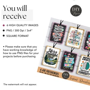 May include: Six sublimation designs for air fresheners. The designs feature inspirational quotes and graphics. The quotes include "Life is a Beautiful Ride", "I've Survived Too Many Storms", "Positive Mind Positive Vibes Positive Life", "Find Your Way", "Inspired Knowledge Driven by Curiosity", and "Do What Makes You Happy".
