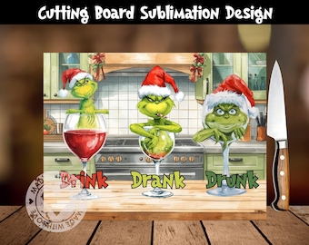 Grinch Cutting Board Sublimation Design, Drink Drank Drunk Kitchen Decor, Grinchmas Chopping Board