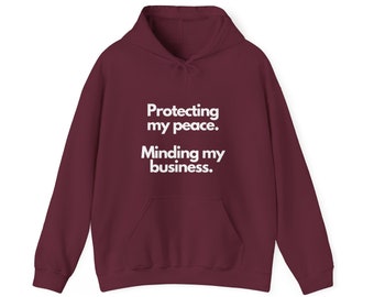 Protecting my Peace. Minding my business. - Unisex Heavy Blend™ Hooded Sweatshirt