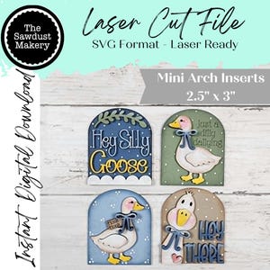 May include: Laser cut file of four mini arch inserts, each approximately 2.5" x 3". The inserts feature whimsical goose designs with phrases like "Hey Silly Goose" and "Hey There". The image includes the text "Laser Cut File" and "SVG Format - Laser Ready".