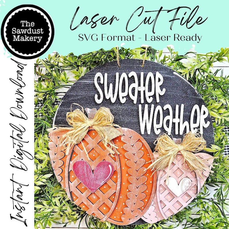 May include: A circular wooden sign with the phrase "Sweater Weather". It features two pumpkin designs with heart details and raffia bows. The sign is set against greenery and includes the text "Laser Cut File" and "Instant Digital Download".