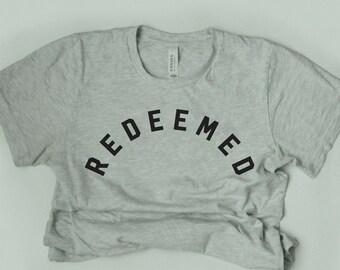 Redeemed Shirt / Redemption Shirt / Christian Shirt / Christian Apparel / Reformed Theology Apparel / Saved By Grace / Redeemer / Faith