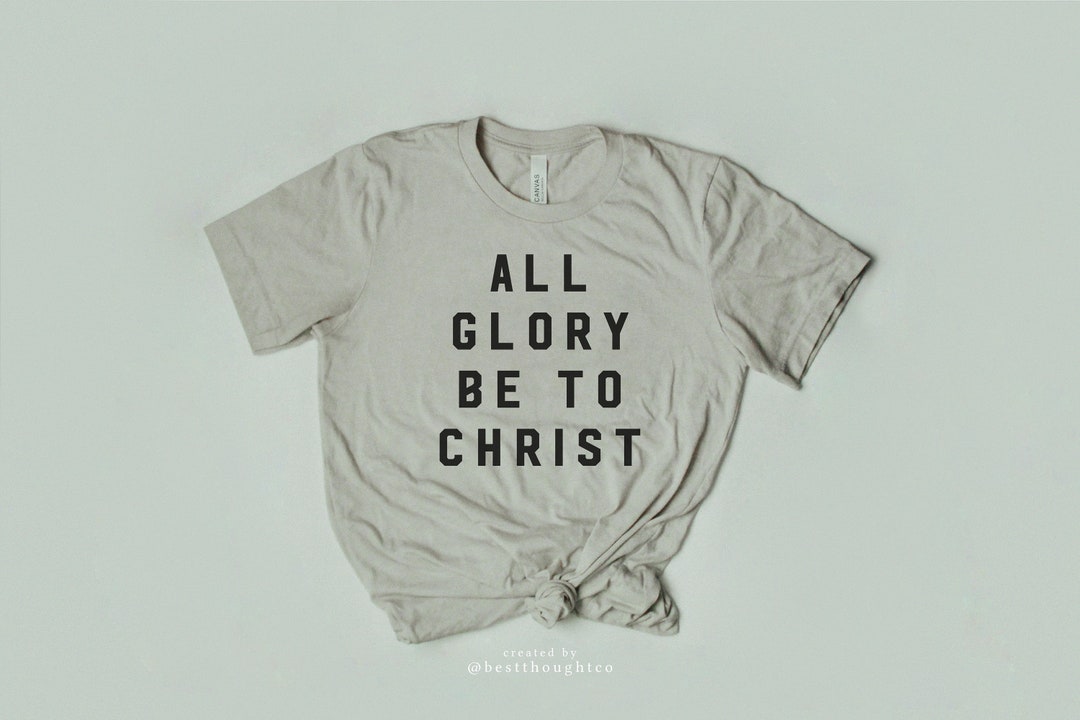 All Glory Be To Christ Shirt / Soli Deo Gloria Shirt / Reformed Shirt / Reformed Theology / Glorify God / 5 Solas / Christian Apparel /