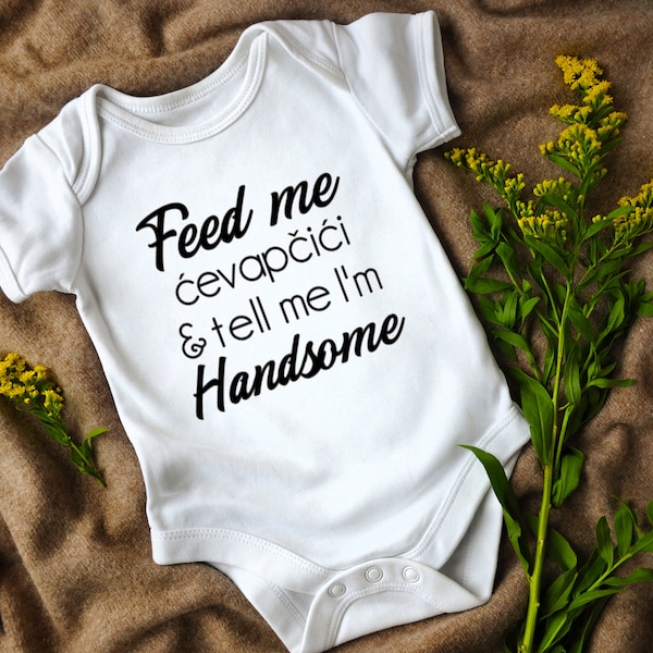 Feed Me ćevapčići and tell me I'm Handsome, Cevapcici, Cevapi, Balkan Infant Bodysuit, Croatian, Bosnian, Macedonian