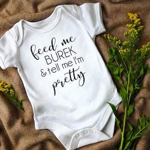 Feed Me Burek and tell me I&#39;m Pretty, Borek, Balkan Infant Bodysuit, Croatian, Bosnian, Macedonian