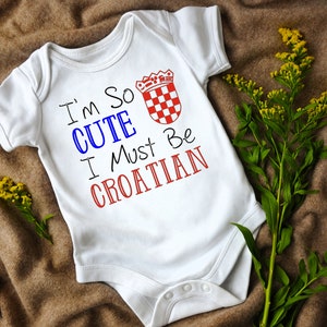 I&#39;m So Cute I Must Be Croatian Infant Bodysuit, Croatian Baby, Hrvatska