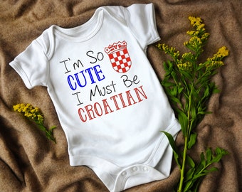 I&#39;m So Cute I Must Be Croatian Infant Bodysuit, Croatian Baby, Hrvatska