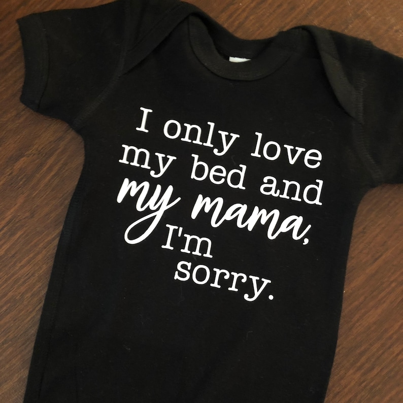 I Only Love My Bed And My Mama Im Sorry