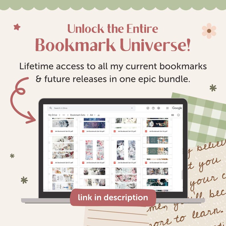 May include: A digital display showing a Google Drive folder titled Bookmark Sets containing multiple PDF files of printable bookmarks. The text reads Unlock the Entire Bookmark Universe! Lifetime access to all my current bookmarks & future releases in one epic bundle. link in description.