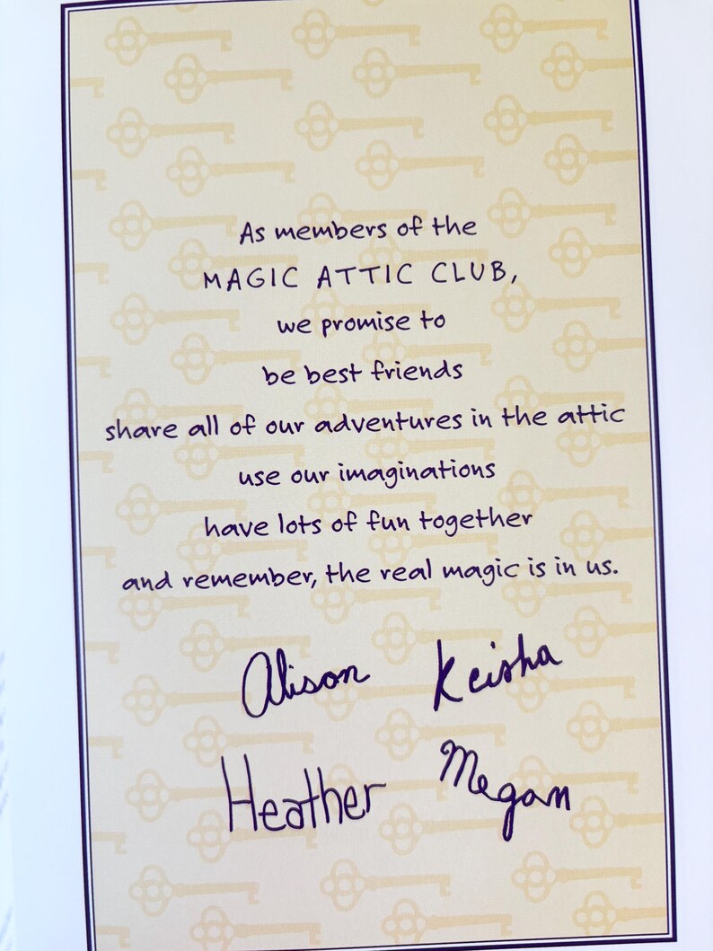 May include: A rectangular card with a cream background featuring a repeating pattern of light yellow keys. The text reads: As members of the MAGIC ATTIC CLUB, we promise to be best friends, share all of our adventures in the attic, use our imaginations, have lots of fun together and remember, the real magic is in us. Below the text are the handwritten names Alison, Keisha, Heather, and Megan in dark purple ink.