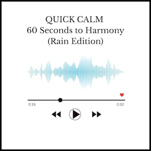 May include: White graphic with the text "QUICK CALM 60 Seconds to Harmony (Rain Edition)". A blue sound wave graphic is above a media player interface with a play button, rewind, and fast forward buttons. A red heart icon is on the right.