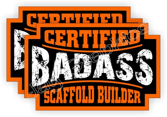 SCAFFOLD BUILDER Certified Bad Ass Hard Hat Decals Funny Helmet Stickers 2 PACK 