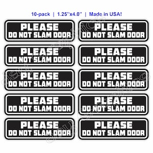 May include: Ten black and white door signs with the text "PLEASE DO NOT SLAM DOOR" in white lettering. The signs are 1.25 inches by 4 inches and are made in the USA.