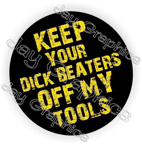 Keep Your D**k Beaters Off My Tools Hard Hat DecalMechanic Toolbox Sticker 