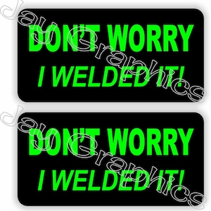 pair - DONT WORRY I Welded It Funny Hard Hat Stickers | 1x2 Welder Welding Helmet Motorcycle Decals | Foreman Laborer Construction Bad Ass