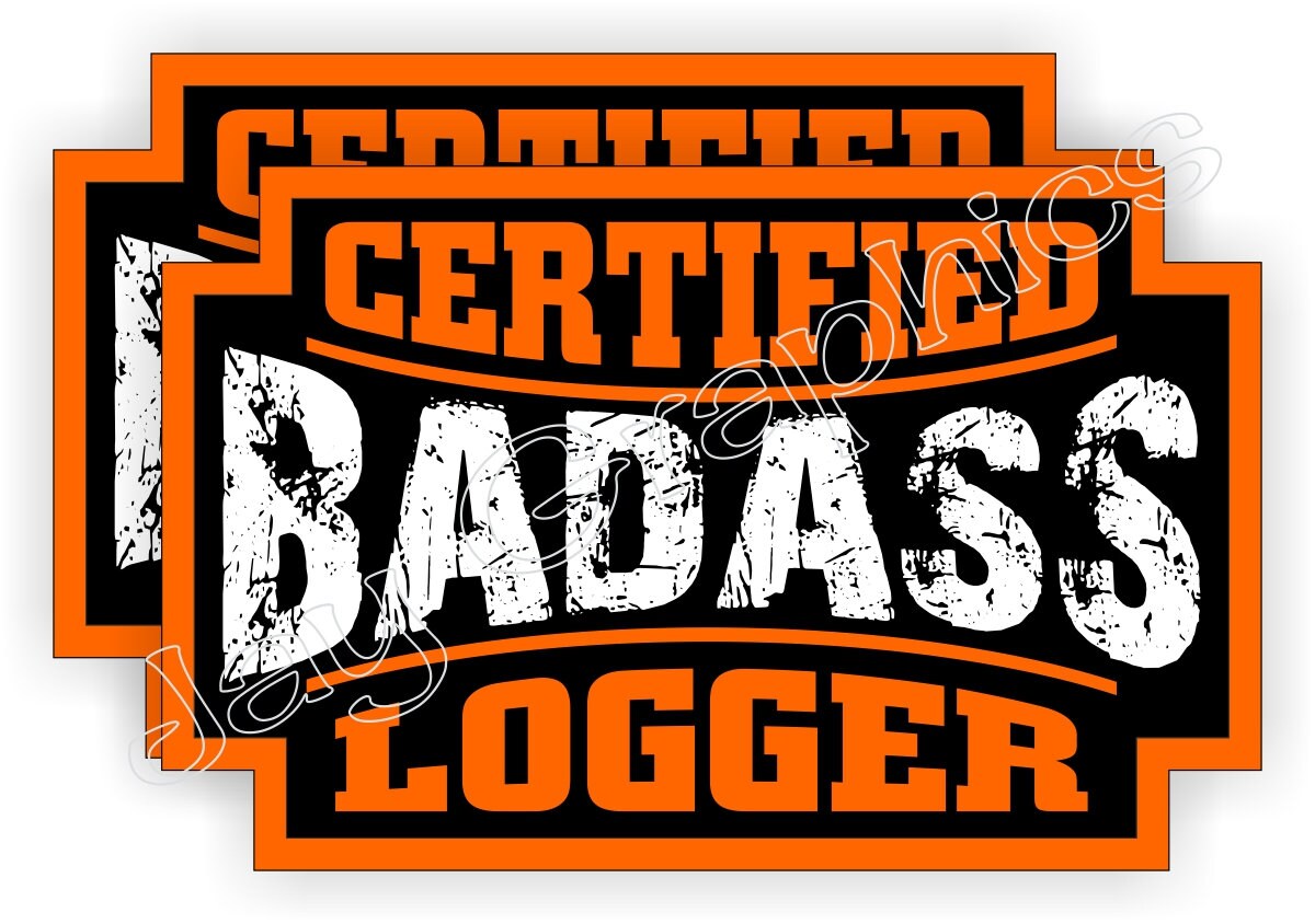 Certified Bad Ass Logger Hard Hat StickerSafety Helmet Toolbox DecalLabel 