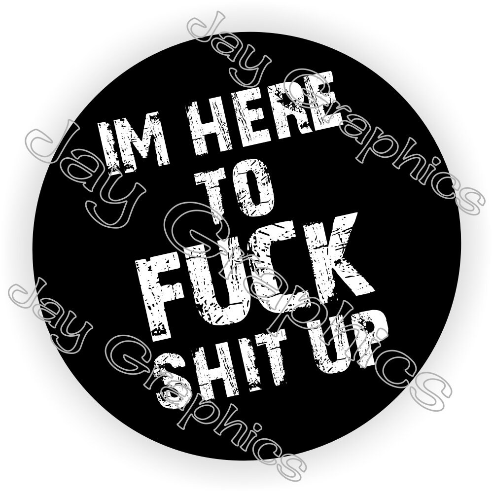 thumbnail image 2 of Sticker Dad 'I'M HERE TO F*CK SH!T UP' Hard Hat Helmet Sticker - 4" Glossy Vinyl (5 Pack) 2 of 3