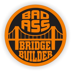 Bad Ass BRIDGE BUILDER Funny Hard Hat Sticker Safety Welding Welder Helmet Mechanics Decal | Funny Toolbox Lunchbox Label Stickers Certified