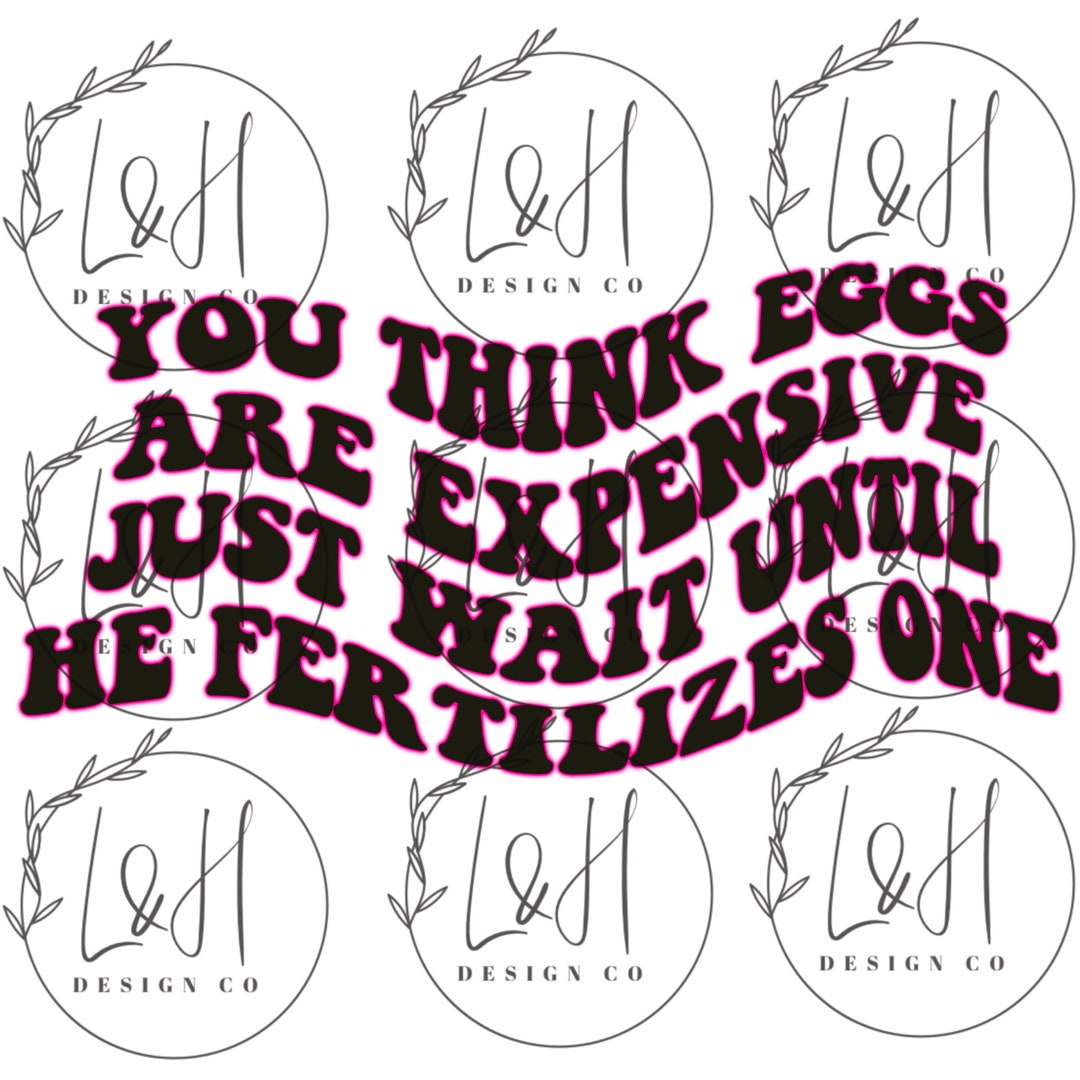You Think Eggs Are Expensive, Front and Back, Png, Sublimation, Instant