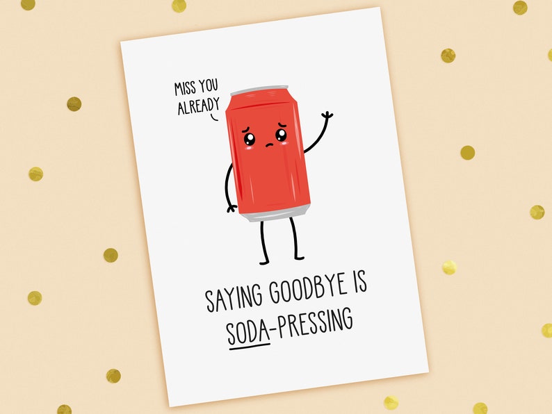 A funny leaving or new job card with a hand drawn image of a red can of fizzy drink or soda. The can has a speech bubble saying miss you already. The card caption is: Saying Goodbye Is Soda-Pressing