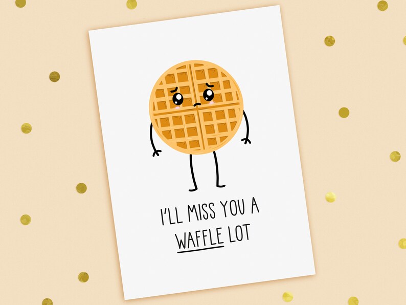 A funny leaving or new job card with a hand drawn image of a waffle with a sad face. The card caption is: I'll Miss You A Waffle Lot