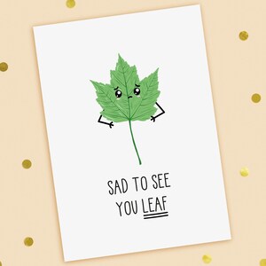 A funny leaving or new job card with a hand drawn image of a green maple leaf. The card caption is: Sad To See You Leaf