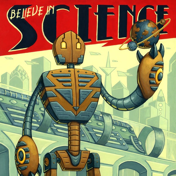 Believe in Science - robot art print // pigment print, archival, 11x14 unframed