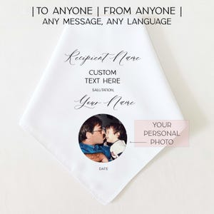 May include: White handkerchief with custom text and a photo. The text reads "| TO ANYONE | FROM ANYONE | ANY MESSAGE, ANY LANGUAGE" and includes fields for the recipient's name, custom text, salutation, and your name. A photo is in a circular frame.