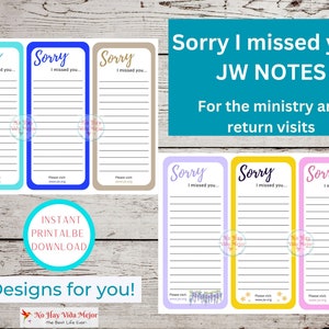 May include: Six printable designs for "Sorry I missed you" notes for JW ministry return visits. The notes feature different colors and designs, including blue, yellow, pink, and brown. Each note has a space for writing and a "Please visit www.jw.org" message.