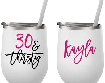 30th Birthday Wine Tumbler, 30 and Thirsty, 30th Birthday Gift, Milestone Birthday Cup, Birthday Gift for Friend