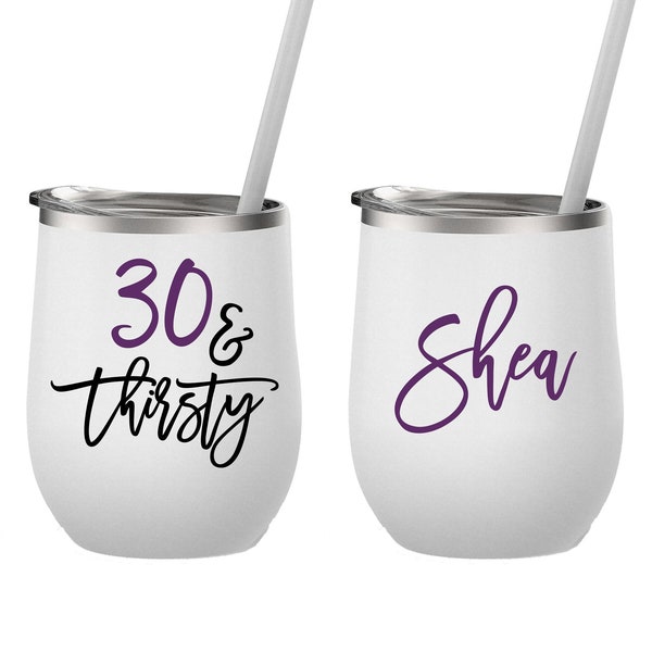 30th Birthday Wine Tumbler, 30 and Thirsty, 30th Birthday Gift, Milestone Birthday Cup, Birthday Gift for Friend