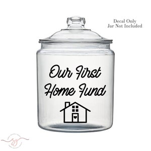 New Home Savings, Our First Home Fund, Money Jar Decal, Savings Jar Decal, Housewarming Gift