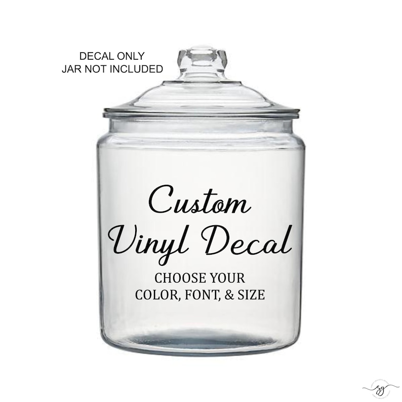May include: A clear glass jar with a lid featuring black text that reads DECAL ONLY JAR NOT INCLUDED at the top and Custom Vinyl Decal CHOOSE YOUR COLOR, FONT, & SIZE in the center. This is a display for a customizable vinyl decal product.