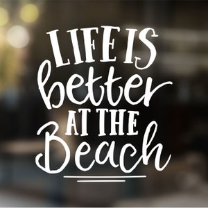 Beach Decal, Life is Better at the Beach Decal, Tumbler Decal, Beach Lover Gift